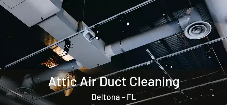 Attic Air Duct Cleaning Deltona - FL