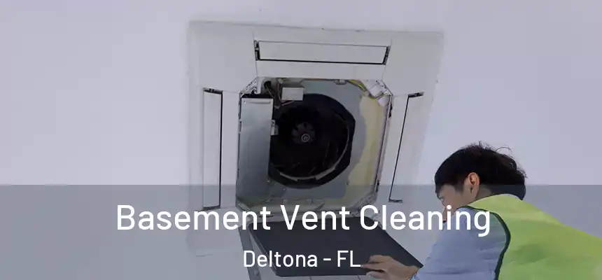 Basement Vent Cleaning Deltona - FL
