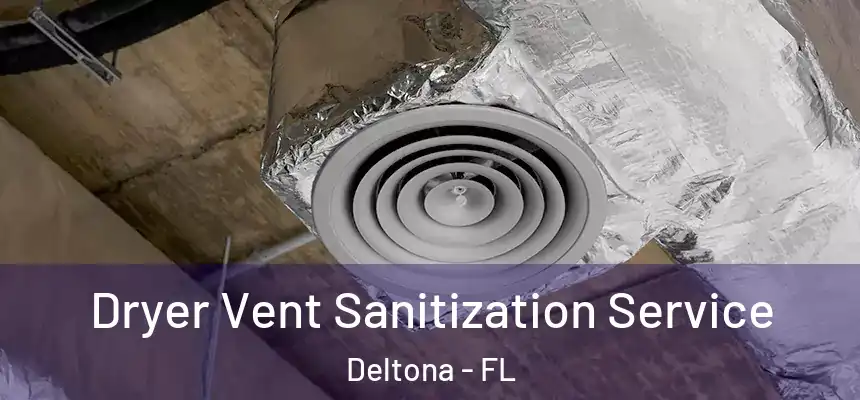 Dryer Vent Sanitization Service Deltona - FL