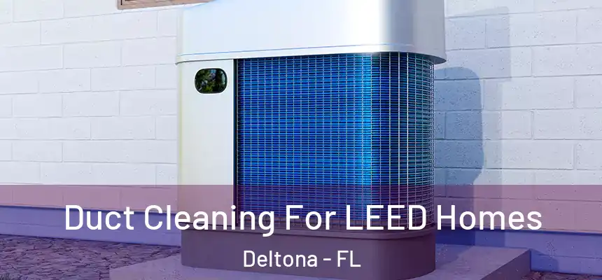 Duct Cleaning For LEED Homes Deltona - FL
