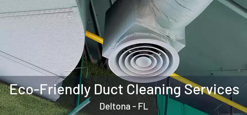 Eco-Friendly Duct Cleaning Services Deltona - FL