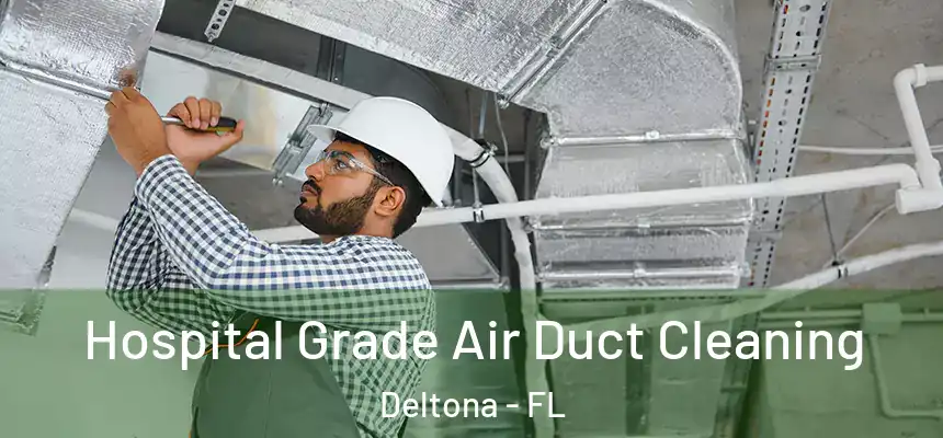 Hospital Grade Air Duct Cleaning Deltona - FL