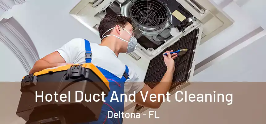Hotel Duct And Vent Cleaning Deltona - FL