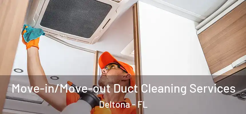 Move-in/Move-out Duct Cleaning Services Deltona - FL