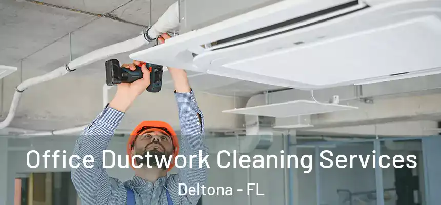Office Ductwork Cleaning Services Deltona - FL