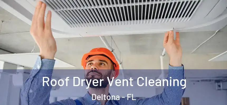 Roof Dryer Vent Cleaning Deltona - FL